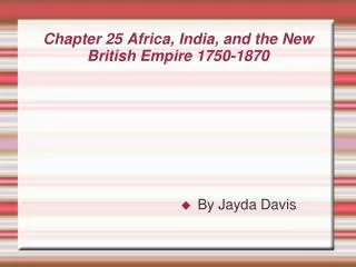 Chapter 25 Africa, India, and the New British Empire 1750-1870