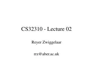 CS32310 - Lecture 02