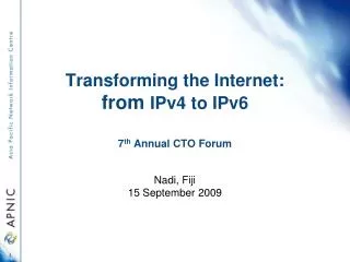 Transforming the Internet: from IPv4 to IPv6 7 th Annual CTO Forum