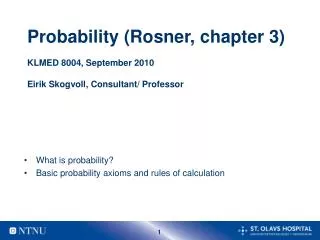 Probability (Rosner, chapter 3) KLMED 8004, September 2010 Eirik Skogvoll, Consultant/ Professor