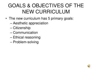 GOALS &amp; OBJECTIVES OF THE NEW CURRICULUM
