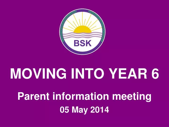 moving into year 6 parent information meeting 05 may 2014