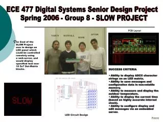 ECE 477 Digital Systems Senior Design Project Spring 2006 - Group 8 - SLOW PROJECT
