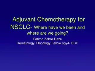Adjuvant Chemotherapy for NSCLC- Where have we been and where are we going?