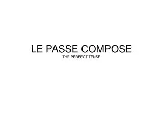 LE PASSE COMPOSE THE PERFECT TENSE