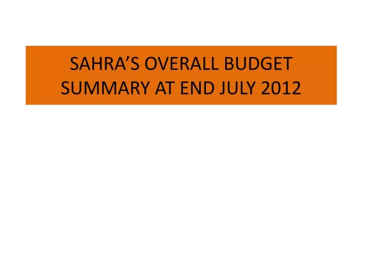 sahra s overall budget summary at end july 2012