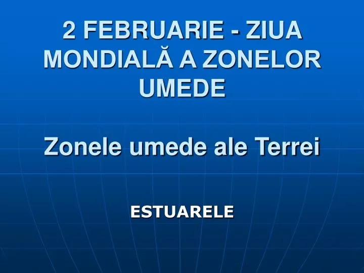 2 februarie ziua mondial a zonelor umede zonele umede ale terrei