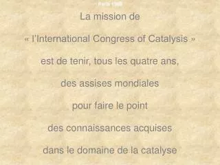 La mission de « l’International Congress of Catalysis » est de tenir, tous les quatre ans,