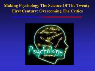 Making Psychology The Science Of The Twenty-First Century: Overcoming The Critics