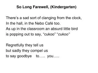 So Long Farewell, (Kindergarten) There’s a sad sort of clanging from the clock,