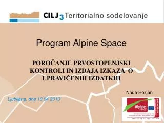 Program Alpine Space POROČANJE PRVOSTOPENJSKI KONTROLI IN IZDAJA IZKAZA O UPRAVIČENIH IZDATKIH