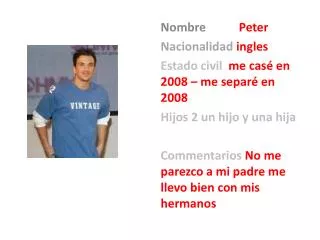 Nombre Peter Nacionalidad ingles Estado civil me cas é en 2008 – me separé en 2008