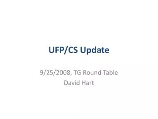 UFP/CS Update