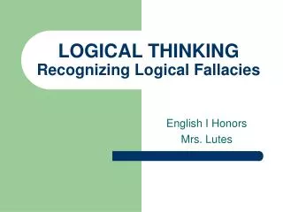 LOGICAL THINKING Recognizing Logical Fallacies