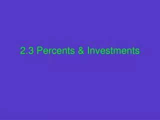 2.3 Percents &amp; Investments