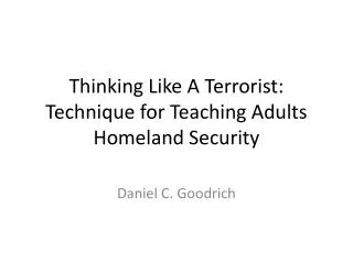 Thinking Like A Terrorist: Technique for Teaching Adults Homeland Security