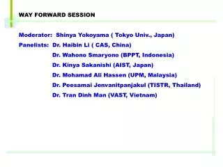 WAY FORWARD SESSION Moderator: Shinya Yokoyama ( Tokyo Univ., Japan)