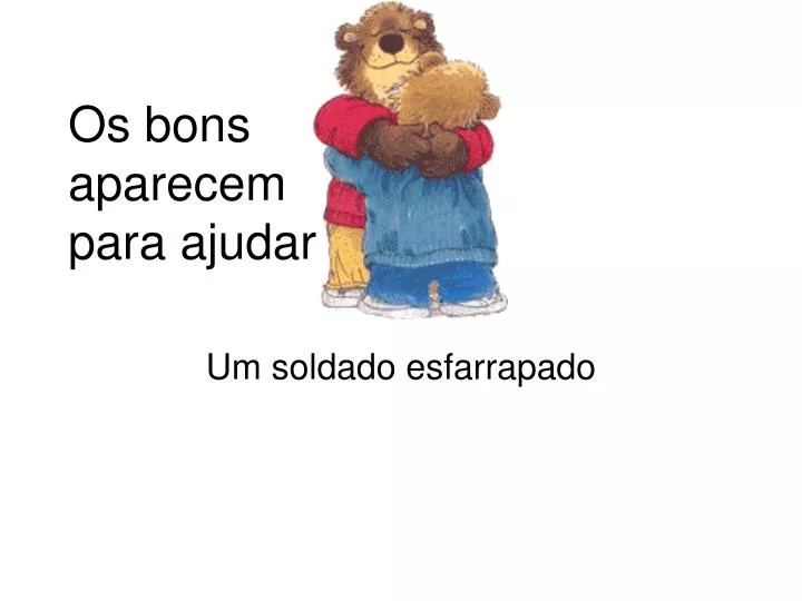 os bons aparecem para ajudar