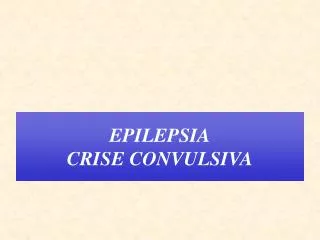 EPILEPSIA CRISE CONVULSIVA
