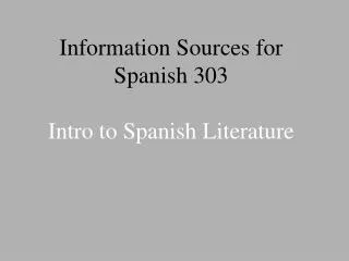 Information Sources for Spanish 303 Intro to Spanish Literature
