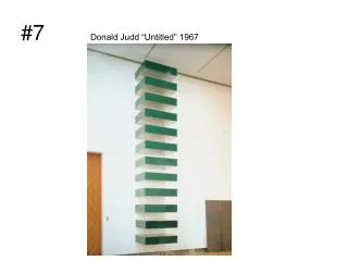 #7		 Donald Judd “Untitled” 1967