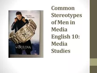 Common Stereotypes of Men in Media English 10: Media Studies