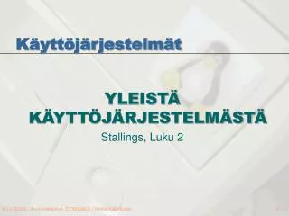 YLEISTÄ KÄYTTÖJÄRJESTELMÄSTÄ Stallings, Luku 2