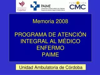 Memoria 2008 PROGRAMA DE ATENCIÓN INTEGRAL AL MÉDICO ENFERMO PAIME