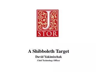 A Shibboleth Target David Yakimischak Chief Technology Officer