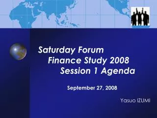 Saturday Forum Finance Study 2008 Session 1 Agenda