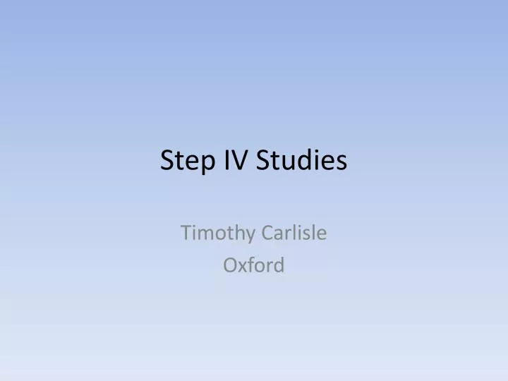 step iv studies