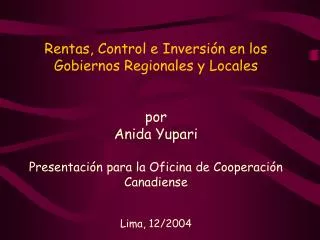 Rentas, Control e Inversión en los Gobiernos Regionales y Locales por Anida Yupari