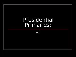 Presidential Primaries: