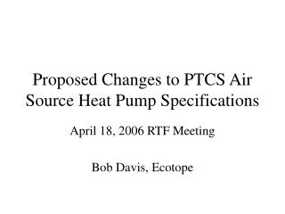 Proposed Changes to PTCS Air Source Heat Pump Specifications