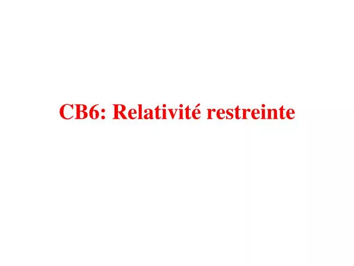 cb6 relativit restreinte