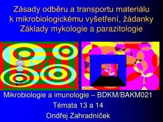 Mikrobiologie a imunologie – BDKM/BAKM021 Témata 13 a 14 Ondřej Zahradníček