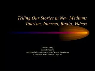 Telling Our Stories in New Mediums Tourism, Internet, Radio, Videos