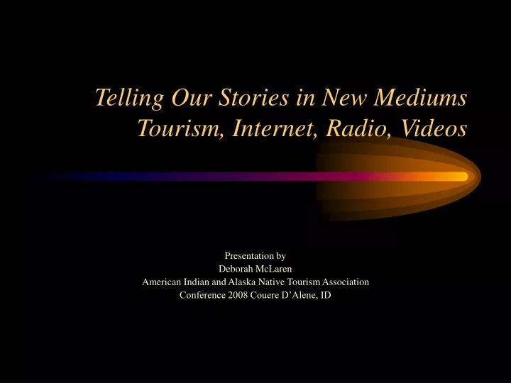 telling our stories in new mediums tourism internet radio videos
