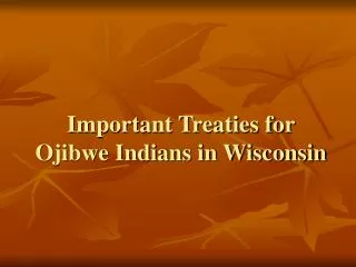 Important Treaties for Ojibwe Indians in Wisconsin