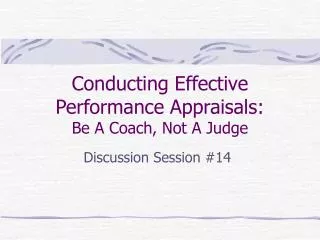 Conducting Effective Performance Appraisals: Be A Coach, Not A Judge