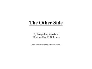 The Other Side By Jacqueline Woodson Illustrated by: E. B. Lewis