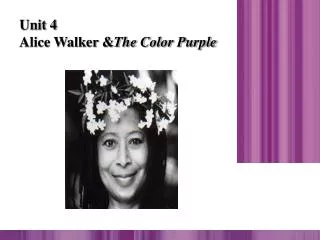 Unit 4 Alice Walker &amp; The Color Purple