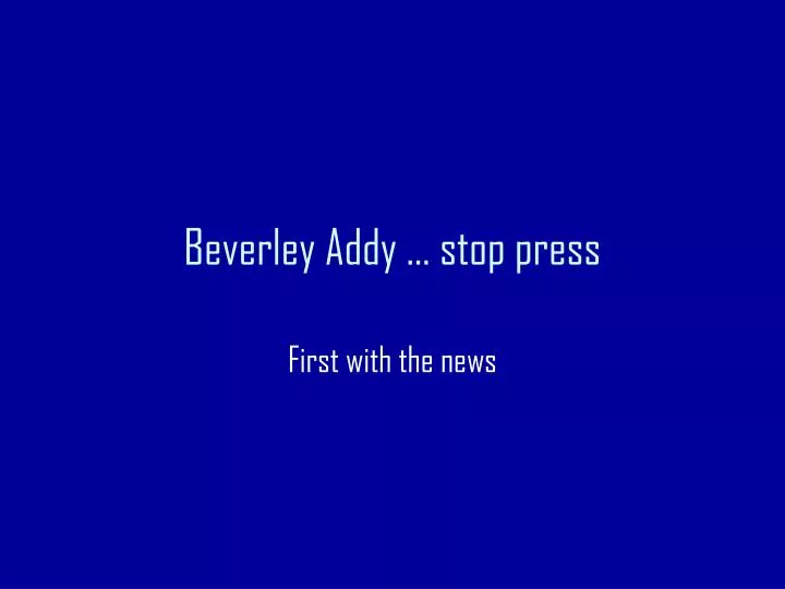 beverley addy stop press