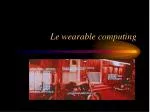 Le wearable computing - slide 1