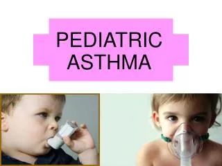 PEDIATRIC ASTHMA