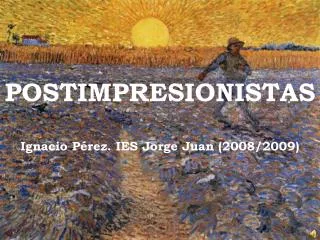 POSTIMPRESIONISTAS Ignacio Pérez. IES Jorge Juan (2008/2009)