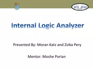 Presented By: Moran Katz and Zvika Pery Mentor: Moshe Porian