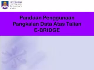 Panduan Penggunaan Pangkalan Data Atas Talian E-BRIDGE