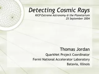 Detecting Cosmic Rays KICP Extreme Astronomy @ the Planetarium 25 September 2004