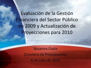 Rosanna Costa Directora de Presupuestos 6 de julio de 2010